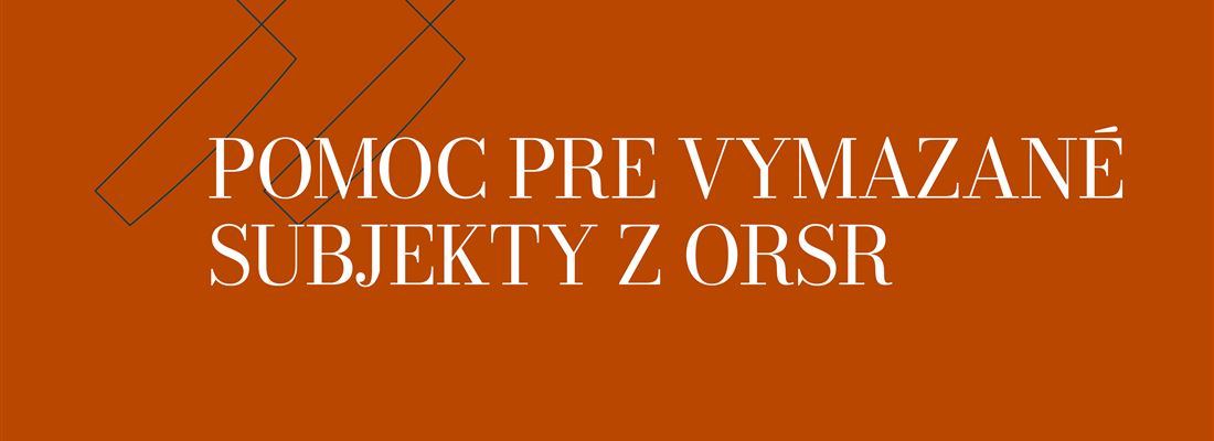 Pomoc pre vymazané subjekty z ORSR